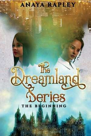 The Dreamland series: The Beginning de Anaya Rapley