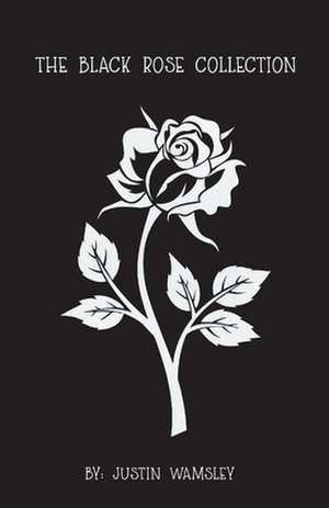 The Black Rose Collection de Justin Wamsley