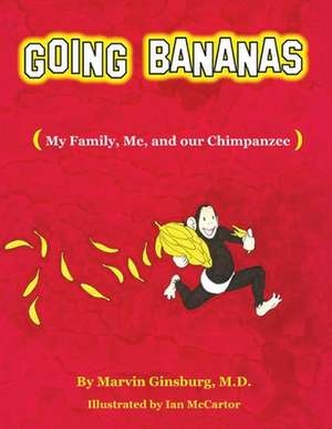 Going Bananas: My Family, Me, and Our Chimpanzee de Marvin Ginsburg