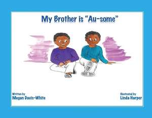 My Brother is Au-Some de Megan Davis-White