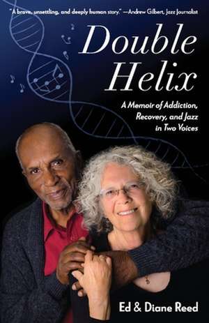 Double Helix: A Memoir of Addiction, Recovery, and Jazz in Two Voices de Ed Reed