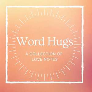 Word Hugs: A Collection of Love Notes de Kristen Wilson