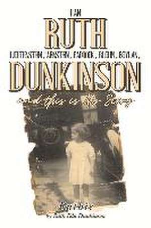 I Am Ruth Lichtenstein, Arnstein, Paddock, Blohm, Boylan, Dunkinson and this is My Story: Ruthie de Ruth Eda Dunkinson