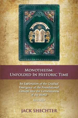 Monotheism: Unfolded in Historic Time de Jack Shechter