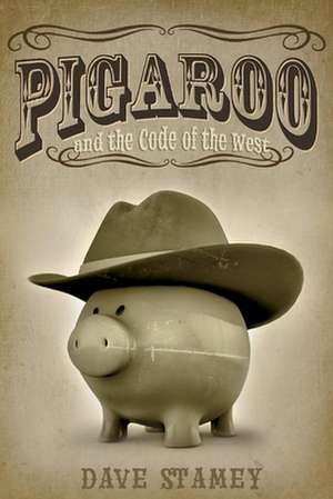 Pigaroo and the Code of the West de Dave Stamey