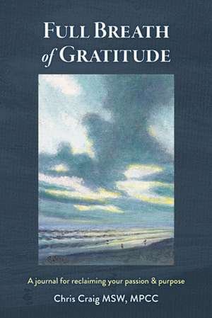 Full Breath of Gratitude: A Journal for Reclaiming Your Passion & Purpose de Chris Craig