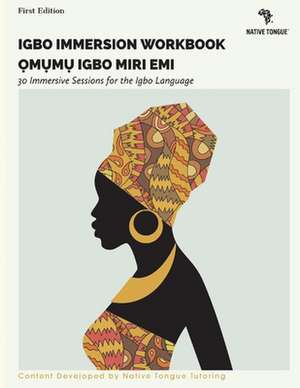 Igbo Immersion Workbook: Omumu Igbo Miri EMI Volume 2 de Native Tongue