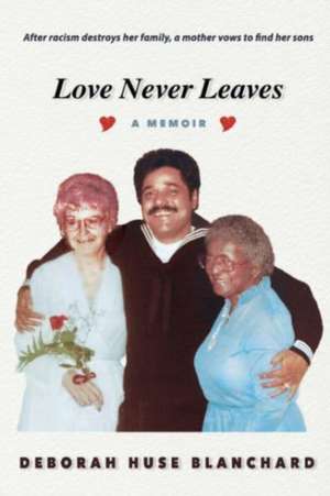 Love Never Leaves: A Memoir de Deborah Huse Blanchard