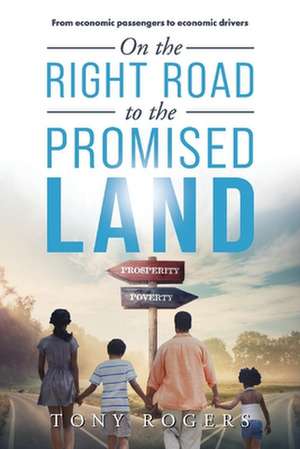 On the right road to the Promised Land: From economic passengers to economic drivers de Tony Rogers