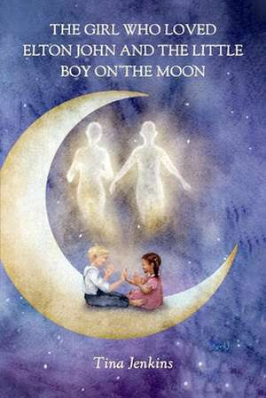 The Girl Who Loved Elton John and the Little Boy on the Moon de Tina Jenkins