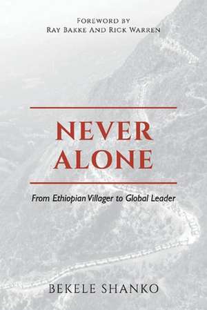 Never Alone: From Ethiopian Villager to Global Leader de Bekele Shanko