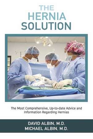 The Hernia Solution: The Most Comprehensive, Up-to-date Advice and Information Regarding Hernias de David Albin, M.D.