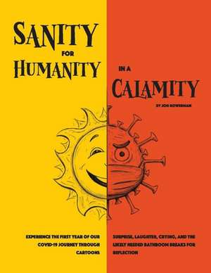 Sanity for Humanity in a Calamity: A Cartoon Journey of Our First Year through COVID-19 de Jon Bowerman