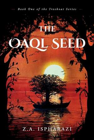 The Oaql Seed: Book One of the Treeboat Series de Z.A. Ispharazi