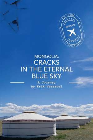 Mongolia: Cracks in the Eternal Blue Sky: A Journey de Erik Versavel