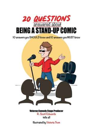 20 Questions answered about Being A Stand-up Comic: 10 answers you SHOULD know and 10 answers you MUST know de R. Scott Edwards