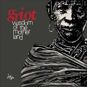 Griot: Wisdom of the Mother Land de Zivai Mtyora