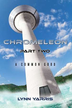 Chromeleon Part Two: A Common Good de Lynn Yarris