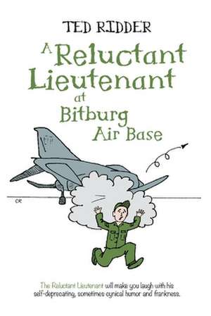 A Reluctant Lieutenant at Bitburg Air Base de Ted Ridder