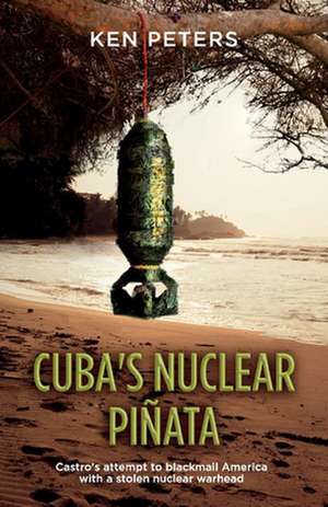 Cuba's Nuclear Pinata: Castro's attempt to blackmail America with a stolen nuclear warhead de Ken Peters