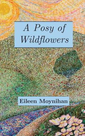 A Posy of Wild Flowers de Eileen M Moynihan