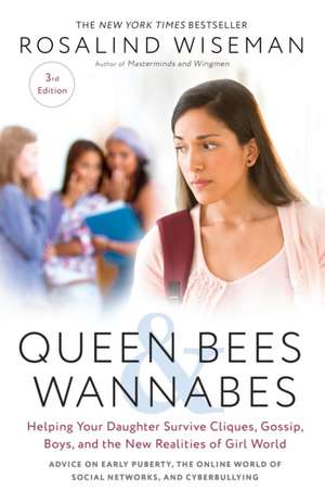 Queen Bees and Wannabes, 3rd Edition: Helping Your Daughter Survive Cliques, Gossip, Boys, and the New Realities of Girl World de Rosalind Wiseman