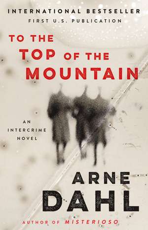 To the Top of the Mountain: An Intercrime Novel de Arne Dahl