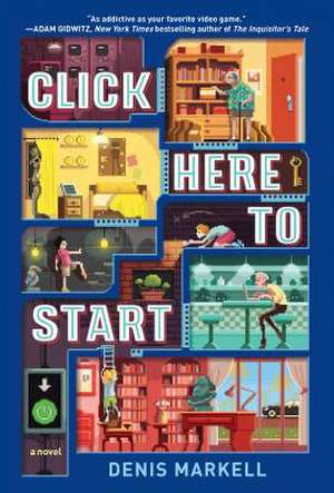 Click Here to Start (a Novel) de Denis Markell