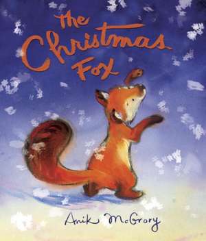 The Christmas Fox de Anik McGrory