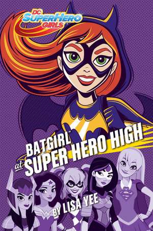 Batgirl at Super Hero High de Lisa Yee