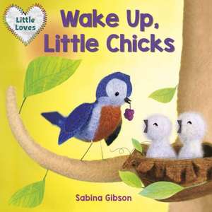 Wake Up, Little Chicks! (Little Loves) de Sabina Gibson