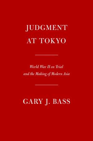 Judgment at Tokyo de Gary J Bass