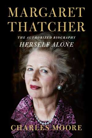 Margaret Thatcher: Herself Alone de Charles Moore