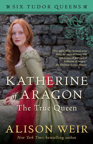 Katherine of Aragon, the True Queen de Alison Weir