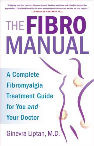 The Fibromanual: A Complete Fibromyalgia Treatment Guide for You and Your Doctor de Ginevra Liptan