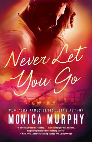 Never Let You Go de Monica Murphy