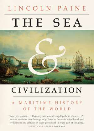 The Sea and Civilization: A Maritime History of the World de Lincoln Paine