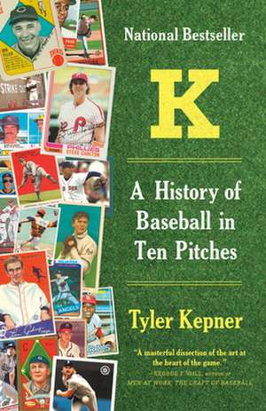 K: A History of Baseball in Ten Pitches de Tyler Kepner