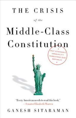 The Crisis of the Middle-Class Constitution de Ganesh Sitaraman