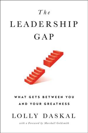 The Leadership Gap: What Gets Between You and Your Greatness de Lolly Daskal