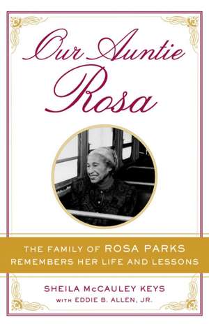 Our Auntie Rosa: The Family of Rosa Parks Remembers Her Life and Lessons de Sheila McCauley Keys