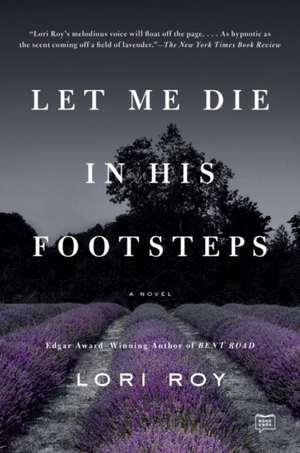 Let Me Die in His Footsteps de Lori Roy