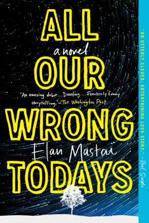 All Our Wrong Todays de Elan Mastai