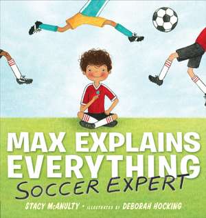 Max Explains Everything: Soccer Expert de Stacy McAnulty