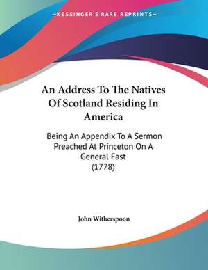 An Address To The Natives Of Scotland Residing In America de John Witherspoon