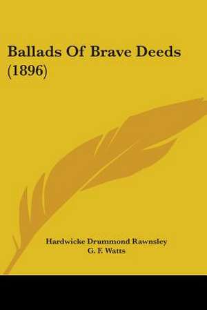 Ballads Of Brave Deeds (1896) de Hardwicke Drummond Rawnsley