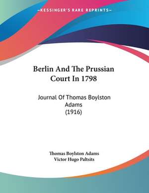 Berlin And The Prussian Court In 1798 de Thomas Boylston Adams