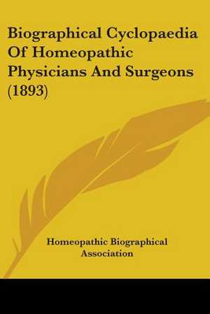 Biographical Cyclopaedia Of Homeopathic Physicians And Surgeons (1893) de Homeopathic Biographical Association