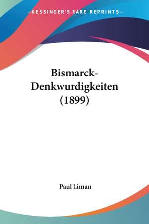 Bismarck-Denkwurdigkeiten (1899) de Paul Liman