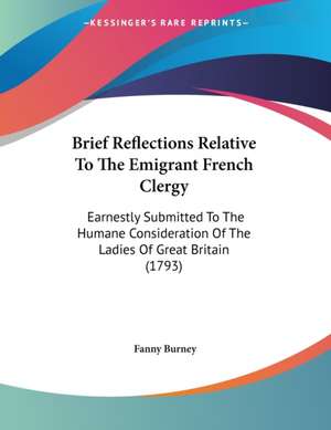 Brief Reflections Relative To The Emigrant French Clergy de Fanny Burney